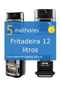 Melhores Fritadeiras 12 litros