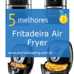 Melhores Fritadeiras Air Fryer
