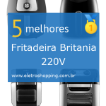 Melhores Fritadeiras Britânia 220V