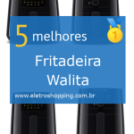 Melhores Fritadeiras Walita