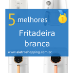 Melhores Fritadeiras brancas