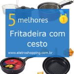 Melhores Fritadeiras com cestos