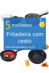 Melhores Fritadeiras com cestos