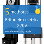 Melhores Fritadeiras elétricas 220V