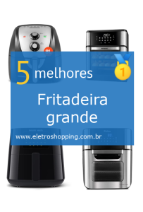 Melhores Fritadeiras grandes