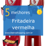 Melhores Fritadeiras vermelhas