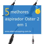 Melhores aspiradores Oster 2 em 1
