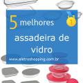 assadeiras de vidro