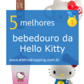 Melhores bebedouros da Hello Kitty