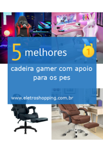 cadeiras gamer com apoio para os pés