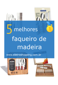Melhores faqueiros de madeira