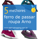 ferros de passar roupa Arno