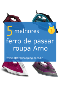 ferros de passar roupa Arno