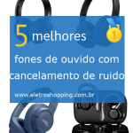 Melhores fones de ouvido com cancelamento de ruído