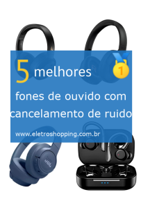 Melhores fones de ouvido com cancelamento de ruído