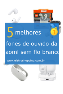 Melhores fones de ouvido da Xiaomi sem fio brancos