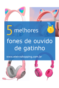 Melhores fones de ouvido de gatinho