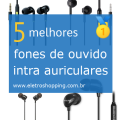 Melhores fones de ouvido intra-auriculares