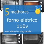 Melhores fornos elétricos 110v