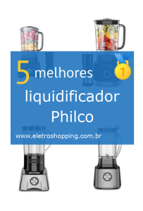 Melhores liquidificadores Philco