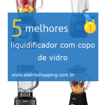 Melhores liquidificadores com copo de vidro
