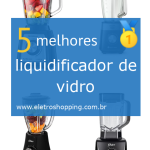 Melhores liquidificadores de vidro