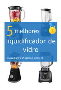 Melhores liquidificadores de vidro