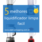 Melhores liquidificadores limpa fácil