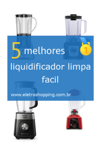 Melhores liquidificadores limpa fácil