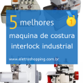 Melhores máquinas de costura interlock industrial