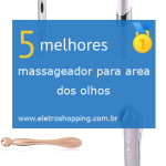 Melhor massageador para área dos olhos