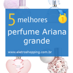 Melhores perfumes Ariana grande
