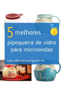 Melhores pipoqueira de vidro para microondas
