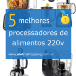 Melhores processadores de alimentos 220v