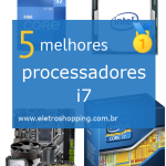 Melhores processadores i7