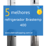 Melhor refrigerador Brastemp 400