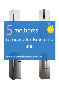 Melhor refrigerador Brastemp 400