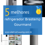 Melhor refrigerador Brastemp Gourmand