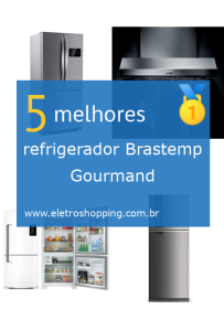 Melhor refrigerador Brastemp Gourmand