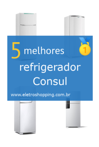 Melhor refrigerador Consul
