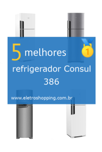 Melhor refrigerador Consul 386