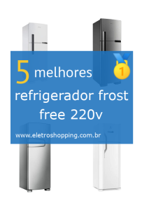 Melhor refrigerador frost free 220v