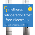 Melhor refrigerador frost free Electrolux