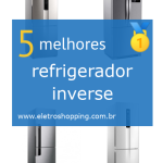 Melhor refrigerador inverse