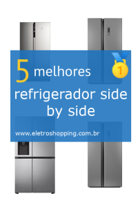 Melhor refrigerador side by side